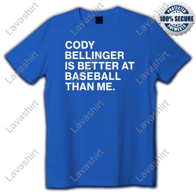 Cody Bellinger Is Better At Baseball Than Me Shirt
