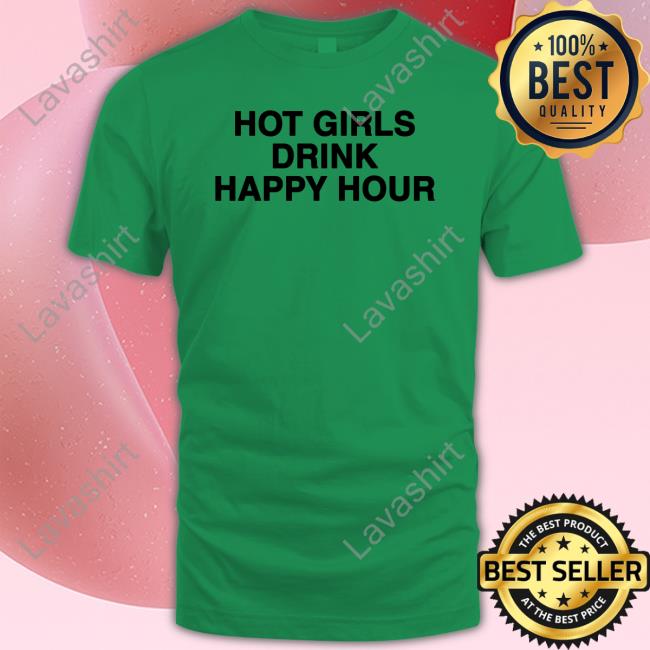 Hot Girls Drink Happy Hour T Shirt