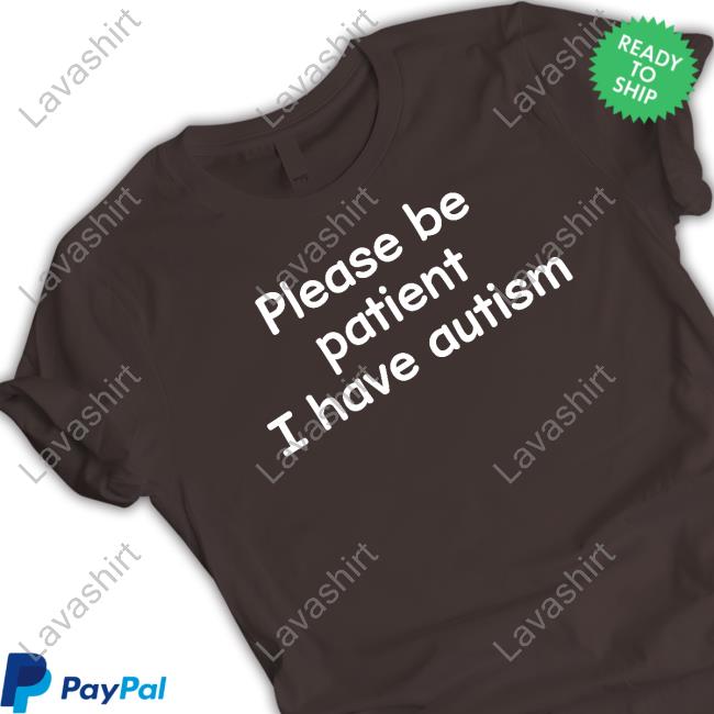 Please Be Patient I Have Autism Tee