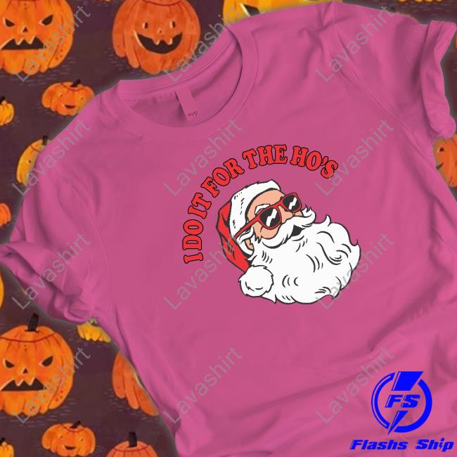 Official I Do It For The Ho’S Shirt