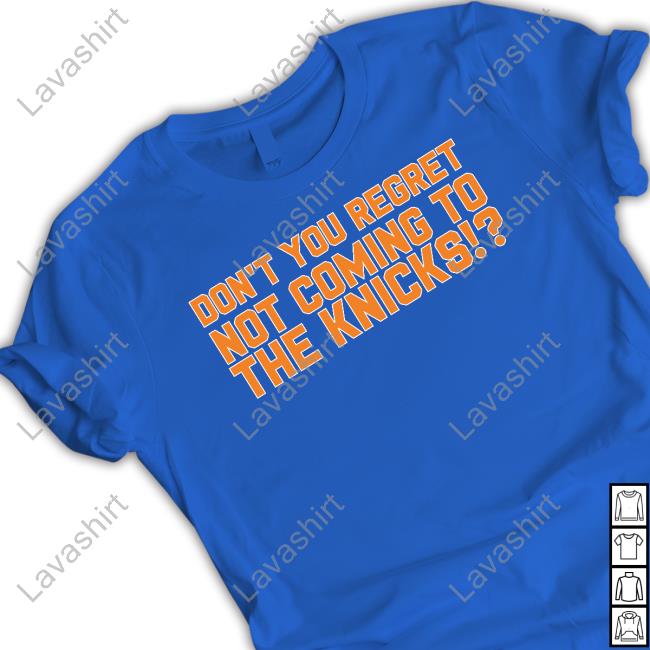 Official Barstool Sports Store Don't You Regret Not Coming To The Knicks Shirt