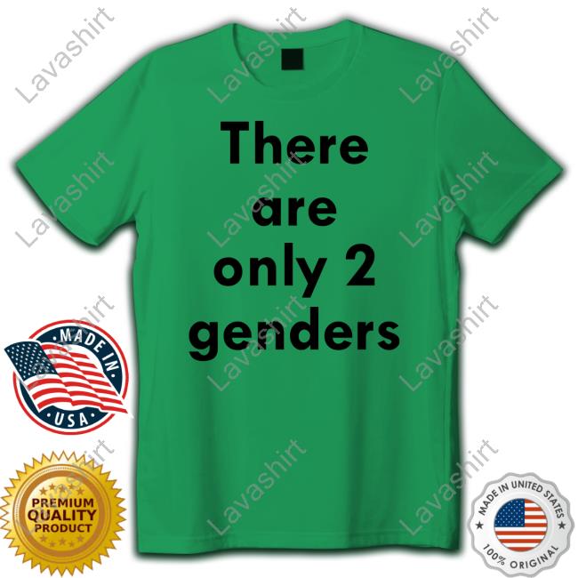 There Are Only Two Genders Shirts