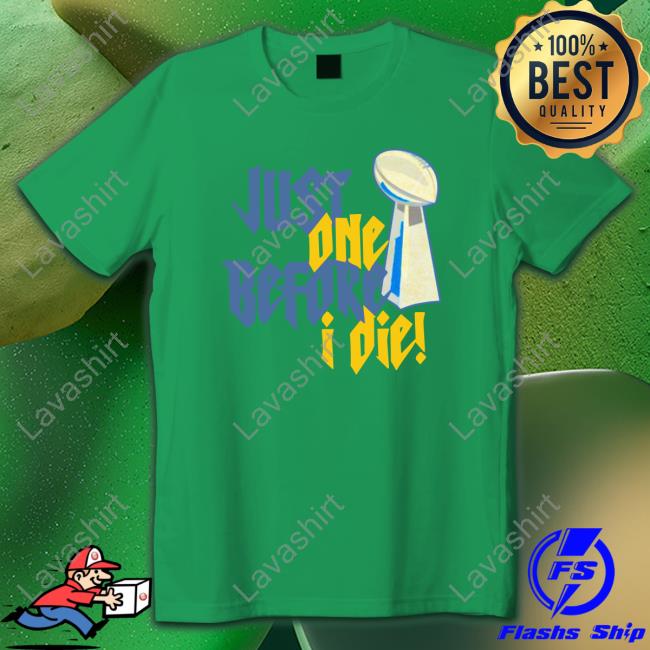 Just One Before I Die! T-Shirt