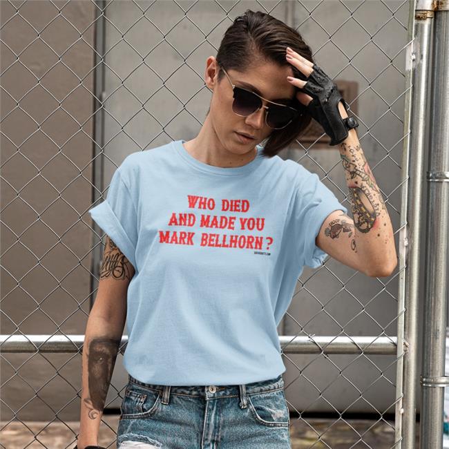 Who Died And Made You Mark Bellhorn Shirt