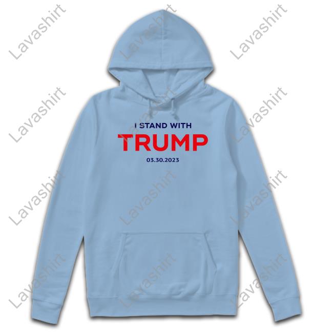 I Stand With Trump 03.30.2023 Hoodie Official Team Stormy Merch Stormy Daniels I Stand With Trump 03.30.2023 Shirt