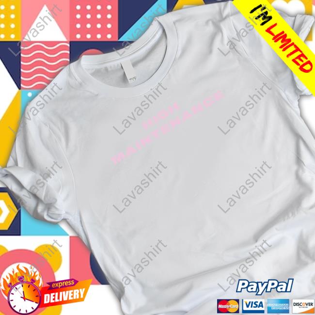High Maintenance Shirt