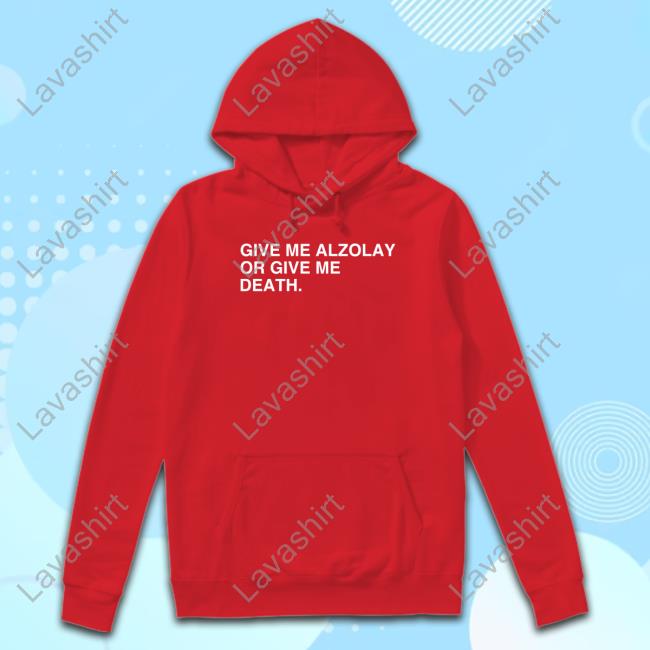 Obvious Shirts Give Me Alzolay Or Give Me Death Hooded Sweatshirt
