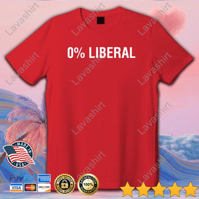 0% Liberal Tee Shirt 0% Liberal Shirt