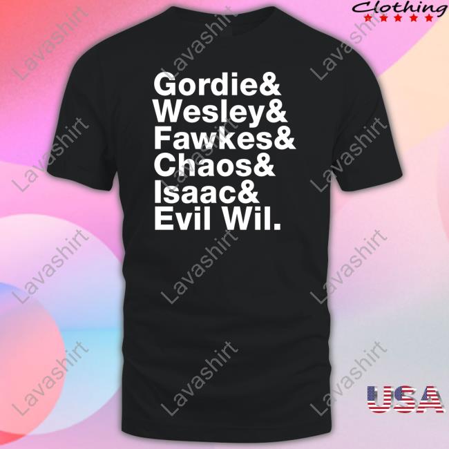 Gordie & Wesley & Fawkes & Chaos & Isaac & Evil Wil Shirts