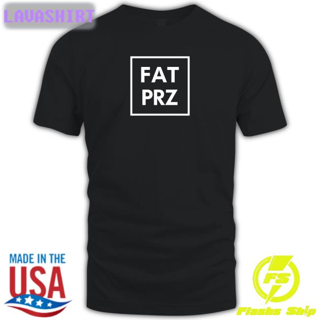 Fatprz T Shirt