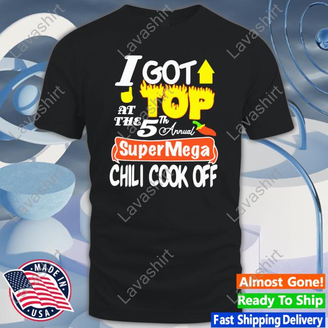 I Got Top At The 5Th Annual Supermega Chili Cook Off Long Sleeve Shirt