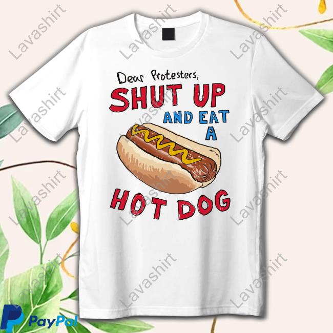 Barstool Sports Merch Store Dear Protesters, Shut Up And Eat A Hot Dog Tees