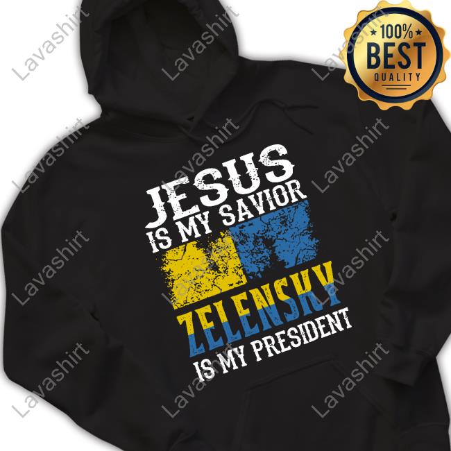 Jesus Is My Savior Zelensky Is My President Hoodie