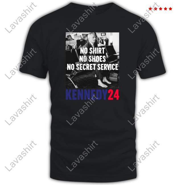 No Shirt No Shoes No Secret Service Kennedy24 Tee Shirt