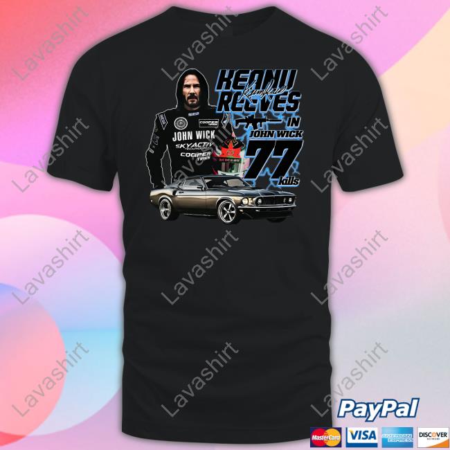 Official Keanu Reeves In John Wick 77 Kills Shirt Goodshirts Merch