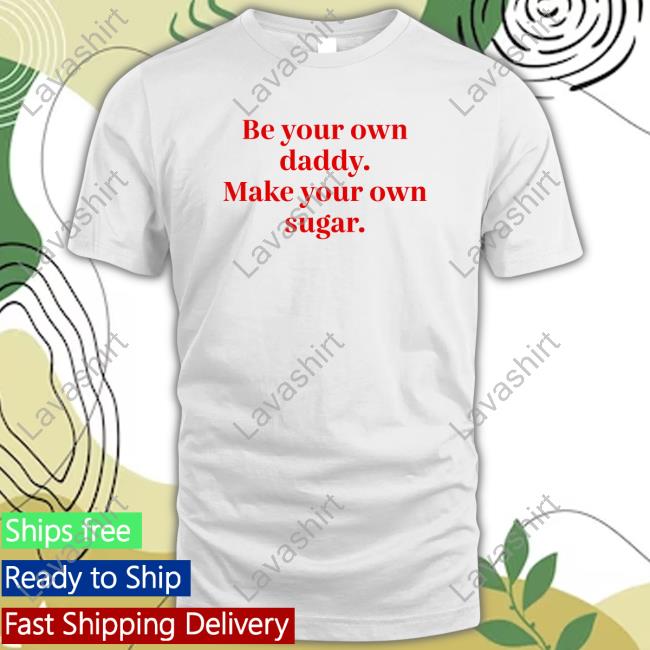 Official Milkstrology Be Your Own Daddy Make Your Own Sugar T Shirts