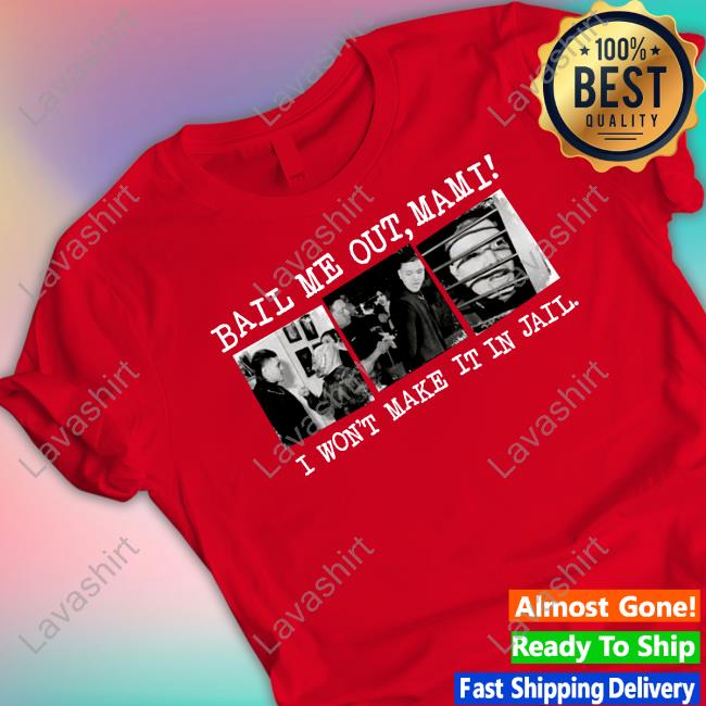 Bail Me Out Mami I Won't Make It In Jail Shirts