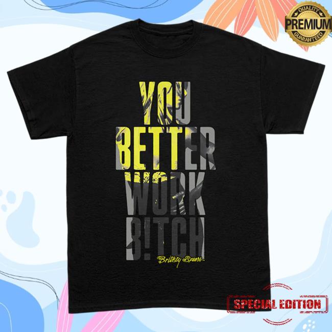 Official Britney Spears Merch Store Britney Spears You Better Work T-Shirts Britney Spears Apparel Clothing Shop BritneySpears