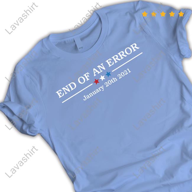 End Of An Error January 20Th 2021 Tee Shirt