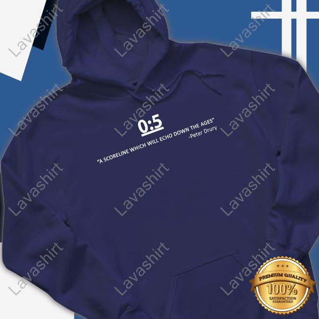0:5 A Scorelinewhich Will Echo Down The Ages Peter Drury T Shirt