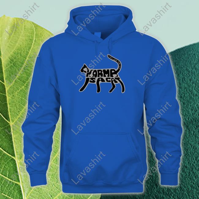 Karma Is A Cat Hoodie Karma Is A Cat Hoodie