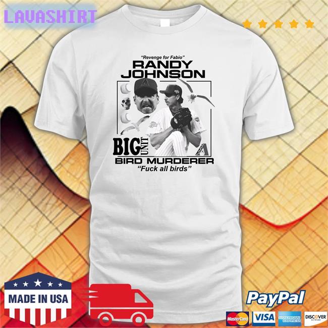 JUNIUS Revenge For Fabio Randy Johnson Big Unit Bird Murderer Fuck All Birds Shirt Homunculusdick