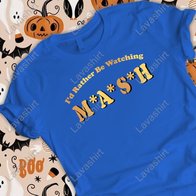 I'd Rather Be Watching M A S H T-Shirt MASH Matters Podcast