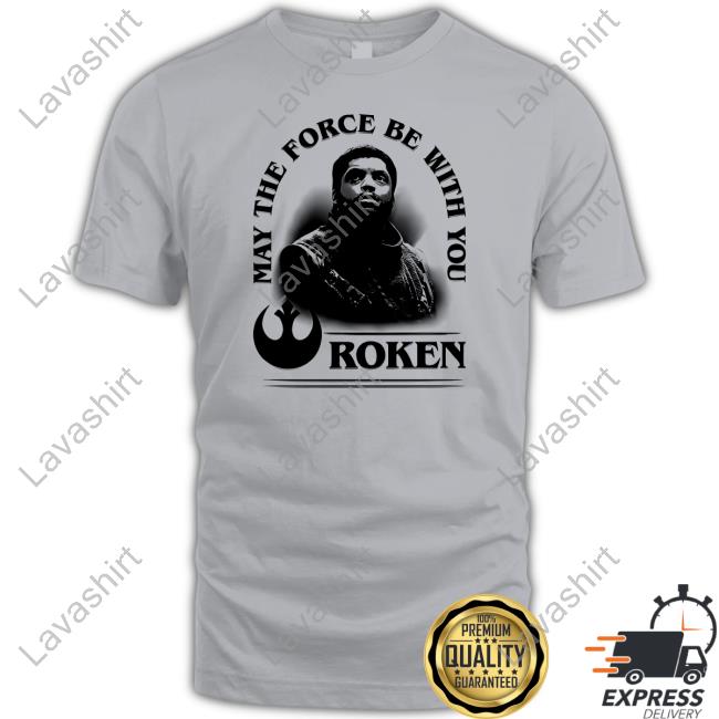 Roken May The Force Be With You Tee Shirt