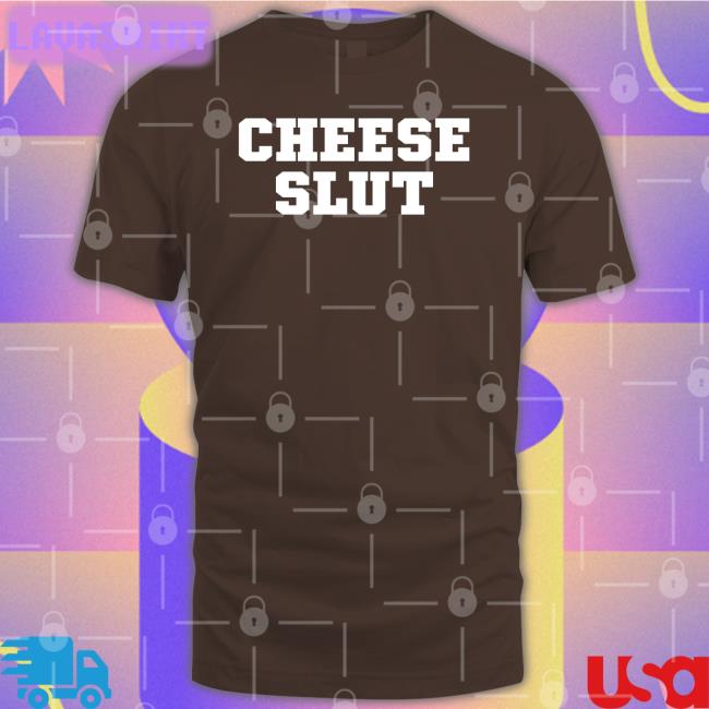 Cheese Sex Death Merch Cheese Slut T Shirt Shirts That Go Hard