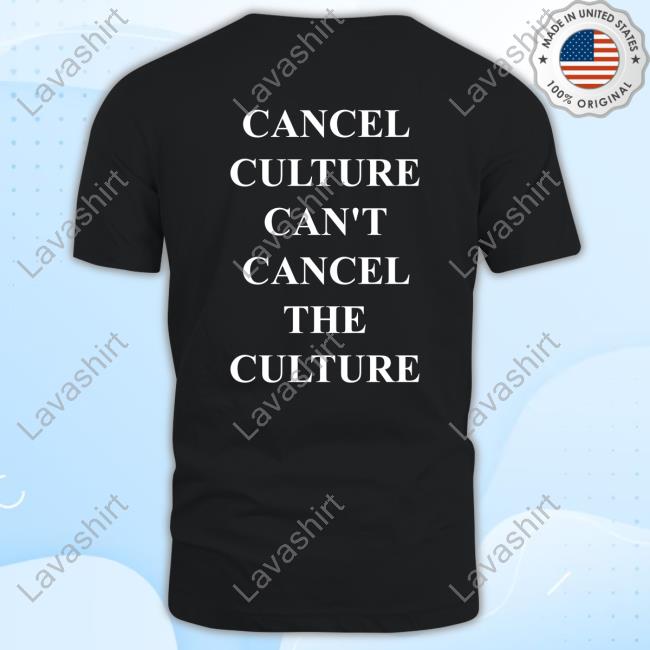 Cancel Culture Can't Cancel The Culture T Shirts