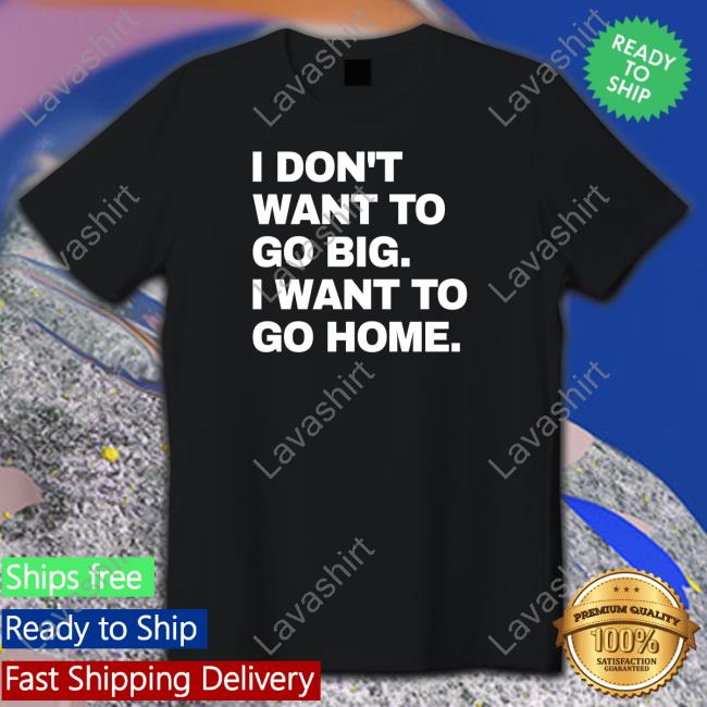 Official Introvert Problems Merch I Don't Want To Go Big I Want To Go Home Tee