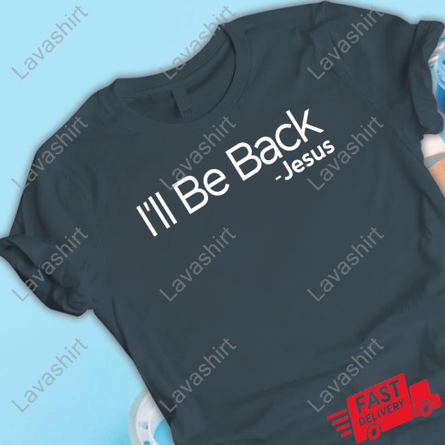 I'll Be Back Jesus Sweatshirt