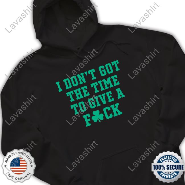 I Don't Got The Time To Give A Fuck Hot Shirt