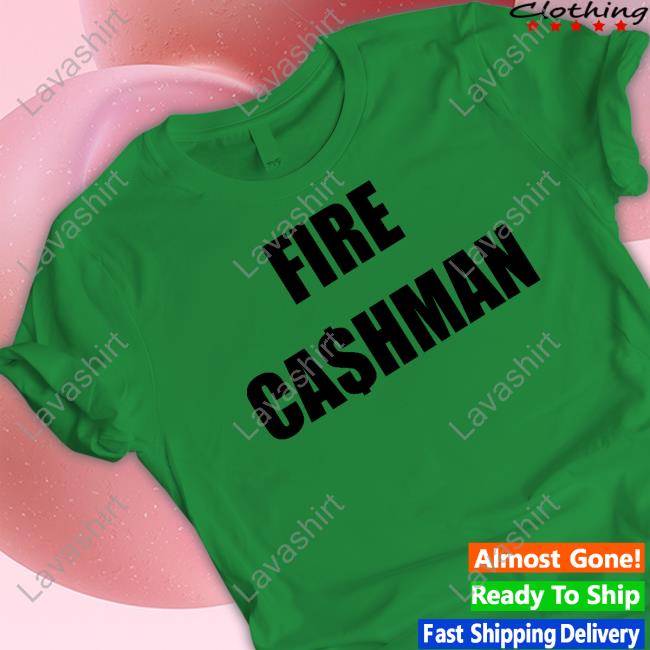 Fire Cashman Shirts