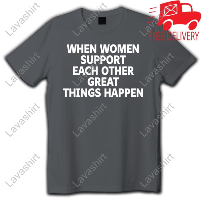 When Women Support Each Other Great Things Happen Hoodie