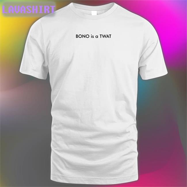 Shirts That Go Hard BONO is a TWAT Hoodie Shirt