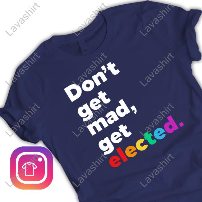 Don't Get Mad Get Elected T-Shirt