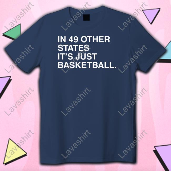 Obvious Shirts In 49 Other States It's Just Basketball Long Sleeve