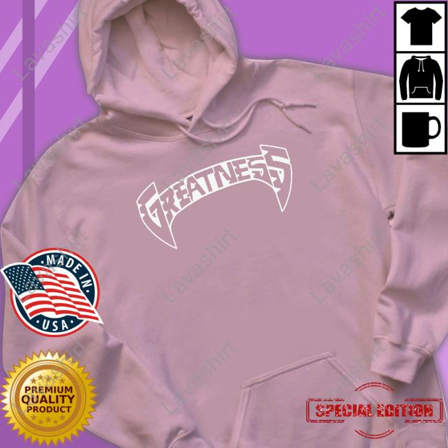 Official Greatness Merch Greatness Hoodie