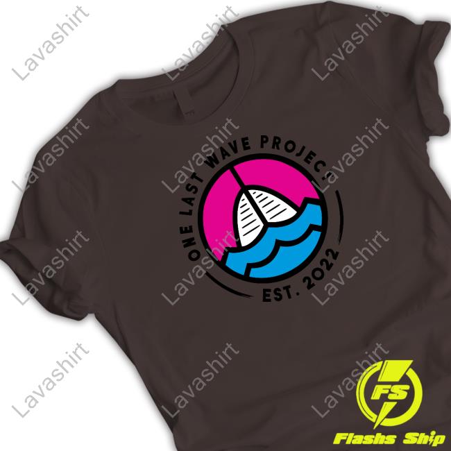 One Last Wave Project Est 2022 Tee Shirt