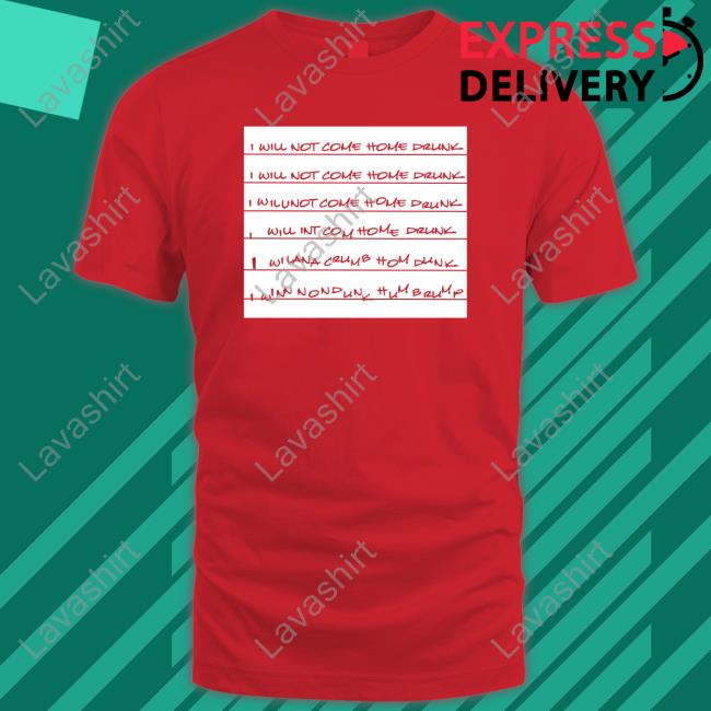 I Will Not Come Home Drunk Long Sleeve T Shirt