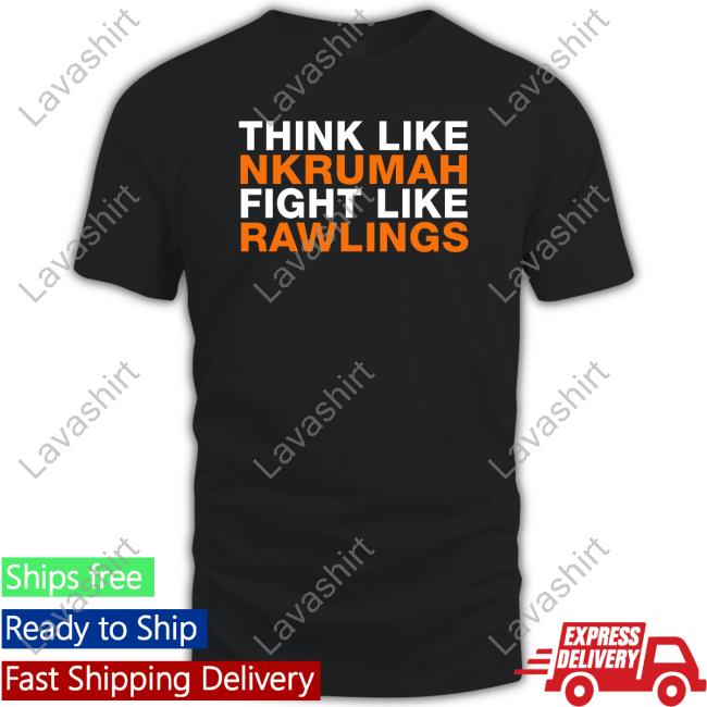 Official Think Like Nkrumah Fight Like Rawlings T Shirt Osagyefo Oliver Barker Vormawor