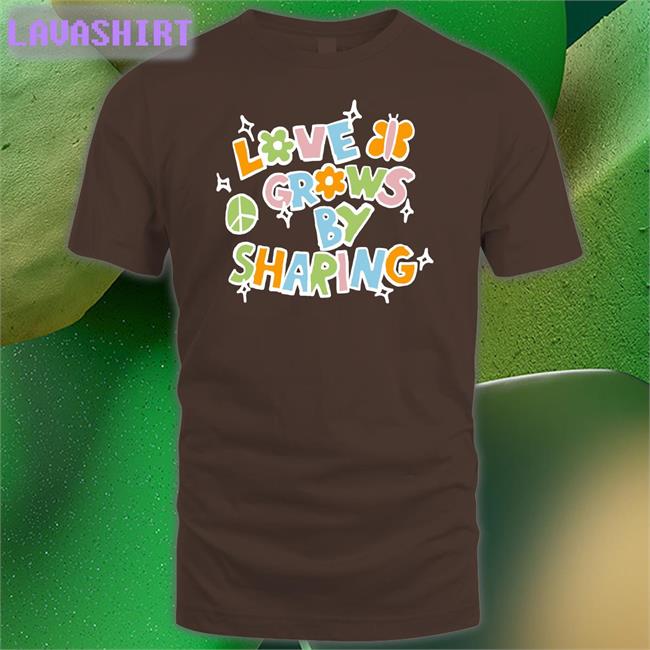 Youaresomethingbigger Love Grows By Sharing T Shirt