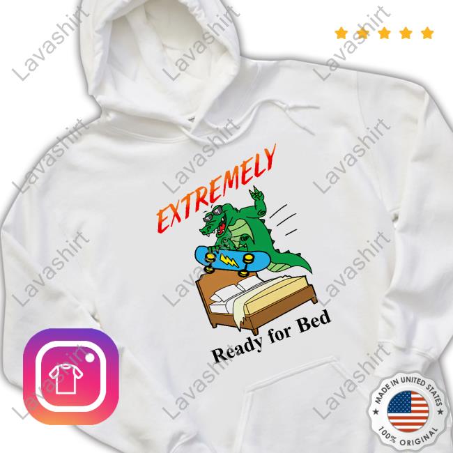 Shitheadsteve Extremely Ready For Bed Hooded Sweatshirt