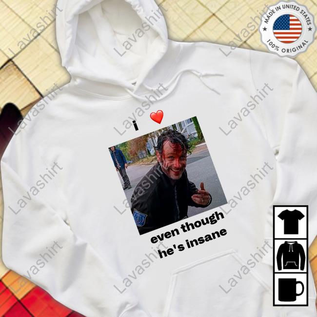 I Love Rick Grimes Even Though He's Insane Tee Shirt