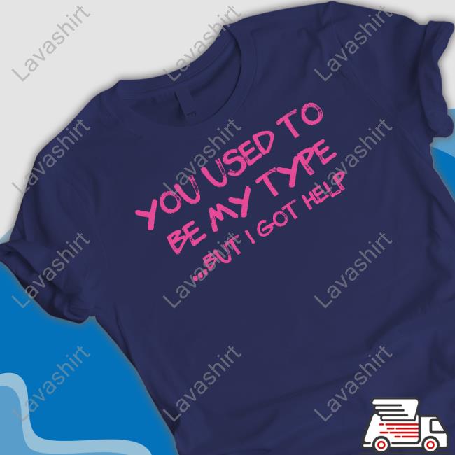 You Used To Be My Type But I Got Help Long Sleeve T Shirt