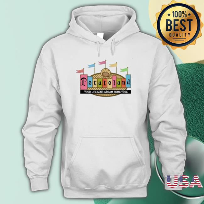 Potatoland Your Life Long Dream Come True Tall Shirt