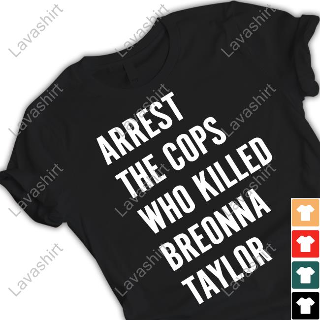 Official Arrest The Cops Who Killed Breonna Taylor Shirt