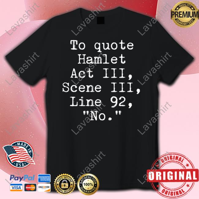 Space Speaker Merch To Quote Hamlet Act Iii Scene Iii Line 92 No Tee