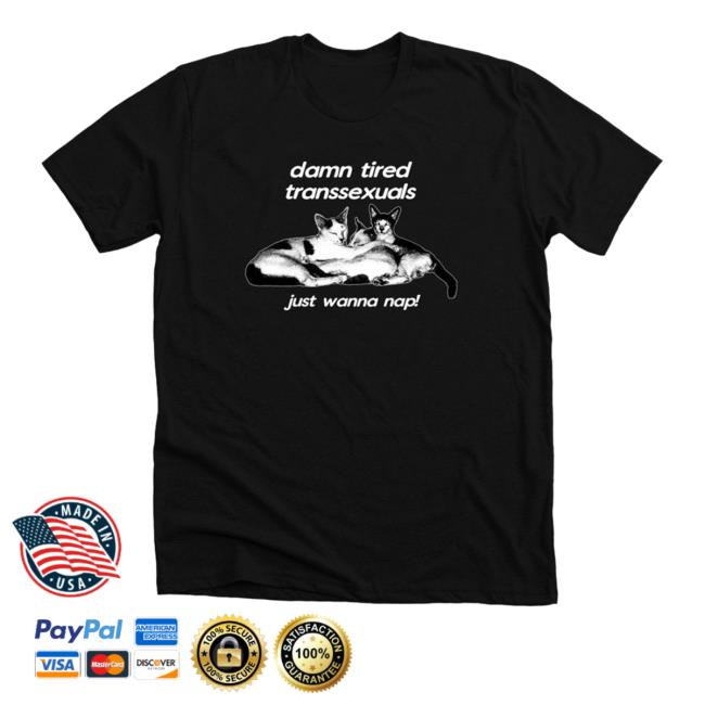 Bonfire Shop Damn Tired Transsexuals Just Wanna Nap Sweatshirt